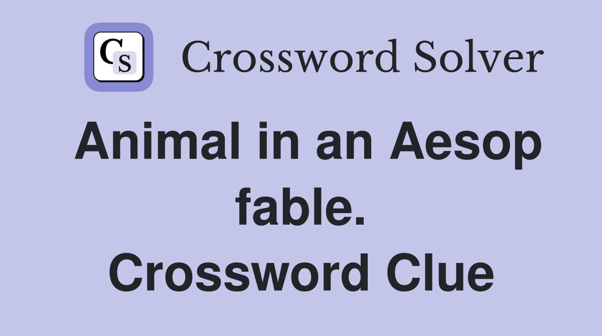 Animal in an Aesop fable. Crossword Clue