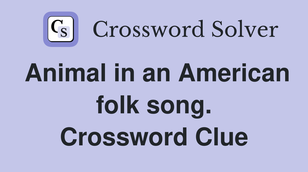 Animal in an American folk song. Crossword Clue