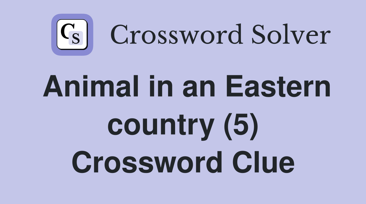 Animal in an Eastern country (5) Crossword Clue