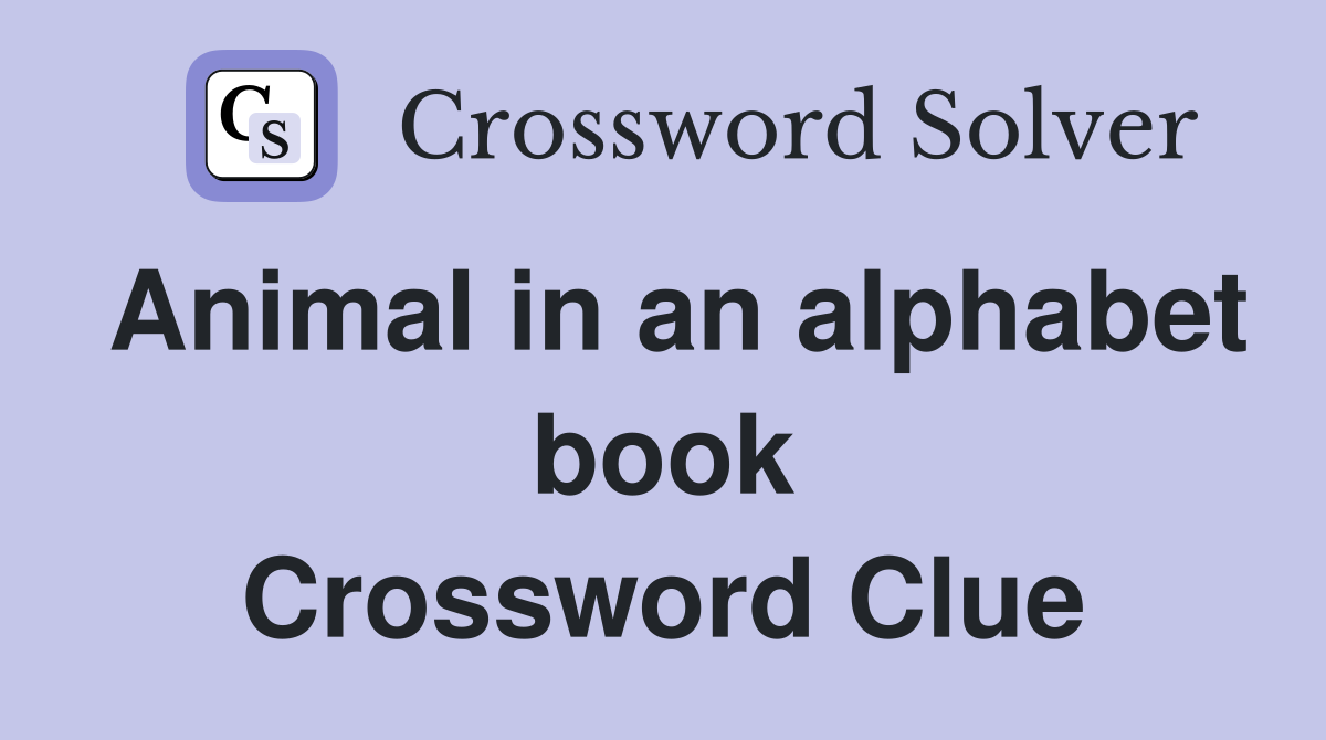 Animal in an alphabet book Crossword Clue