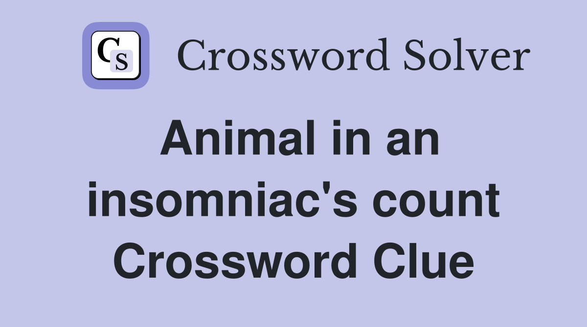 Animal in an insomniac's count Crossword Clue