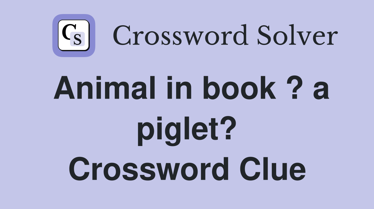 Animal in book ? a piglet? Crossword Clue