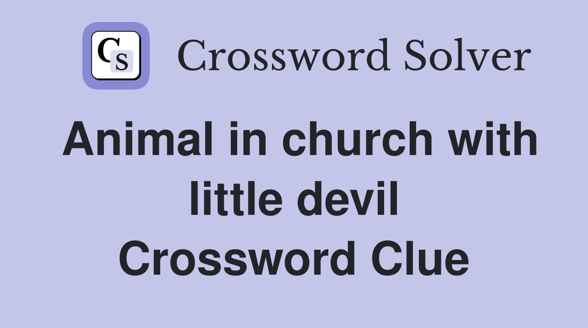 Animal in church with little devil Crossword Clue