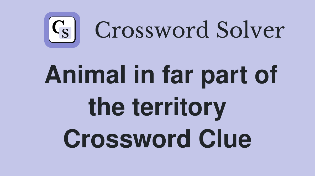 Animal in far part of the territory Crossword Clue