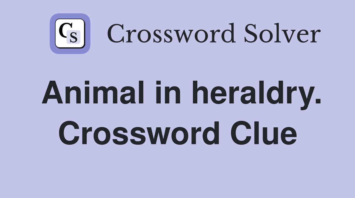 Animal in heraldry. Crossword Clue