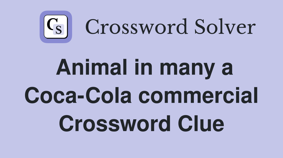 Animal in many a Coca-Cola commercial Crossword Clue