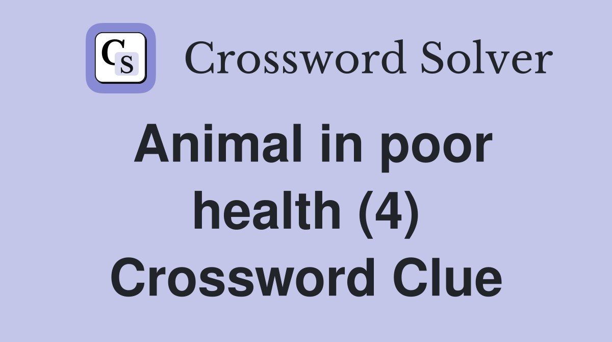 Animal in poor health (4) Crossword Clue