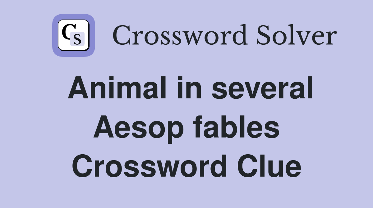 Animal in several Aesop fables Crossword Clue