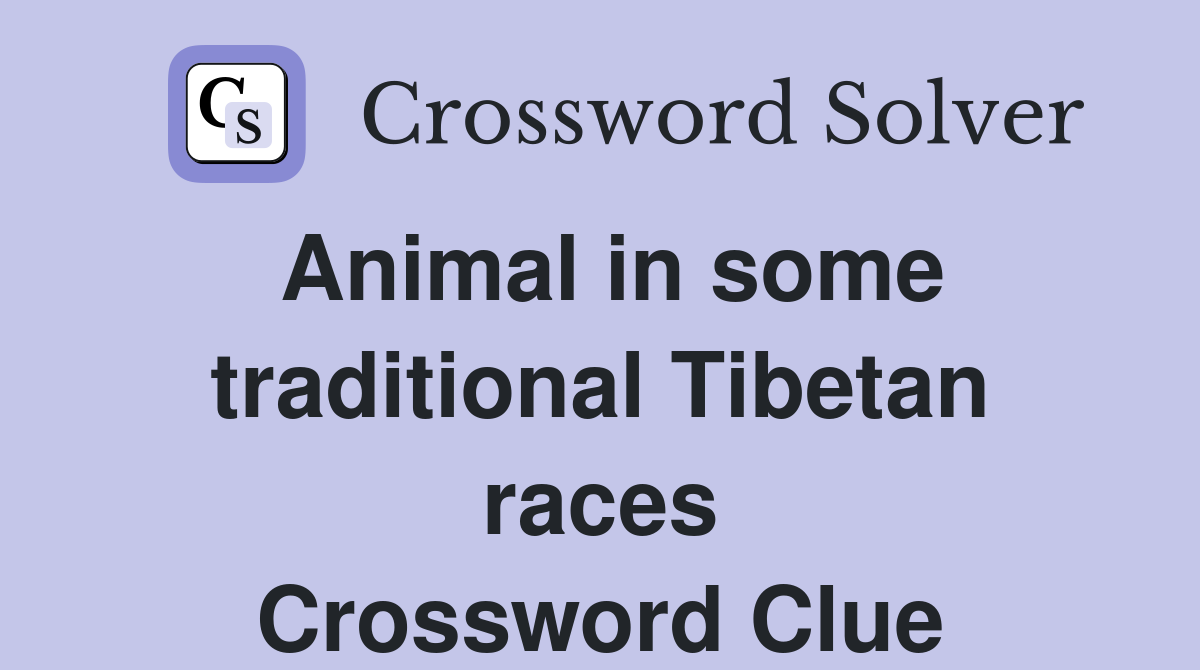 Animal in some traditional Tibetan races Crossword Clue