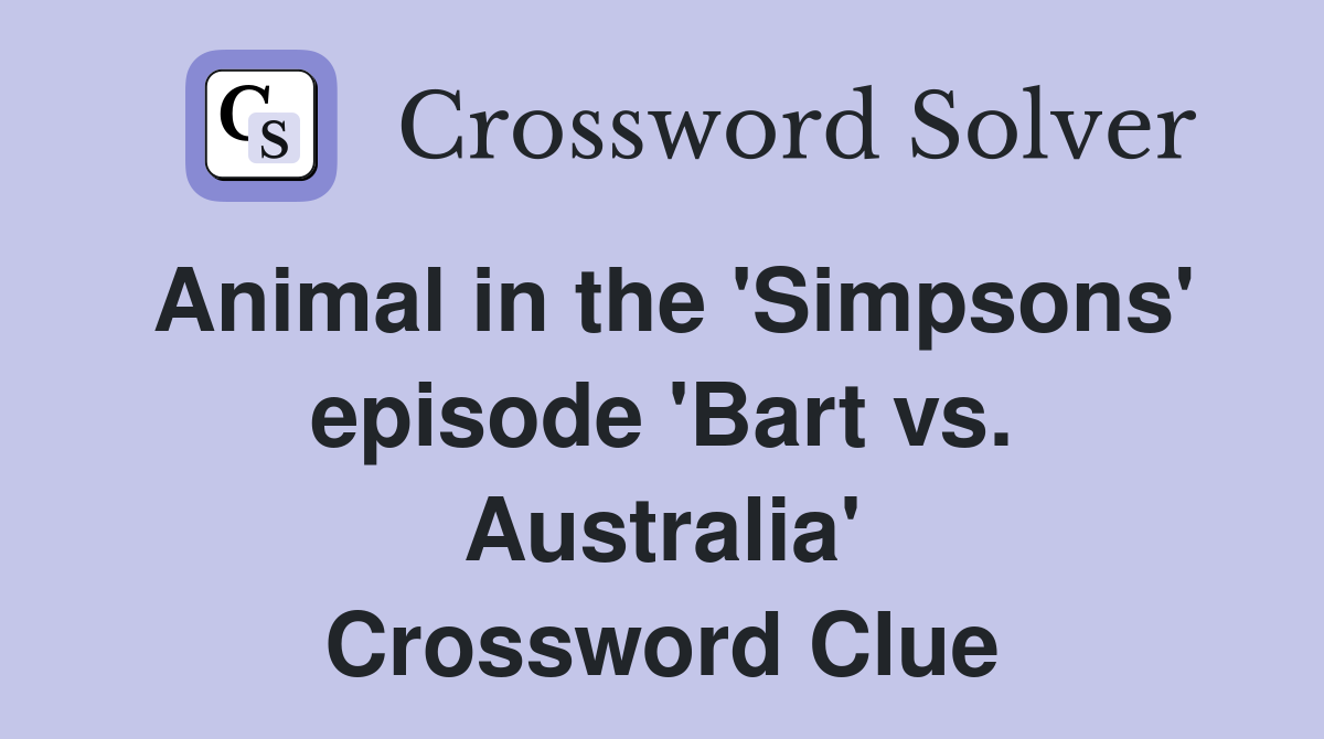 Animal in the 'Simpsons' episode 'Bart vs. Australia' Crossword Clue