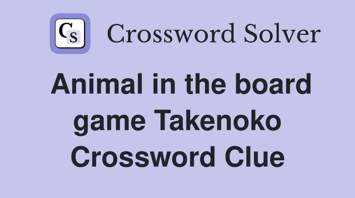 Animal in the board game Takenoko Crossword Clue