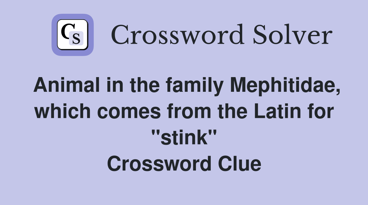 Animal in the family Mephitidae, which comes from the Latin for "stink" Crossword Clue