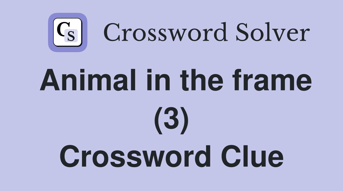 Animal in the frame (3) Crossword Clue