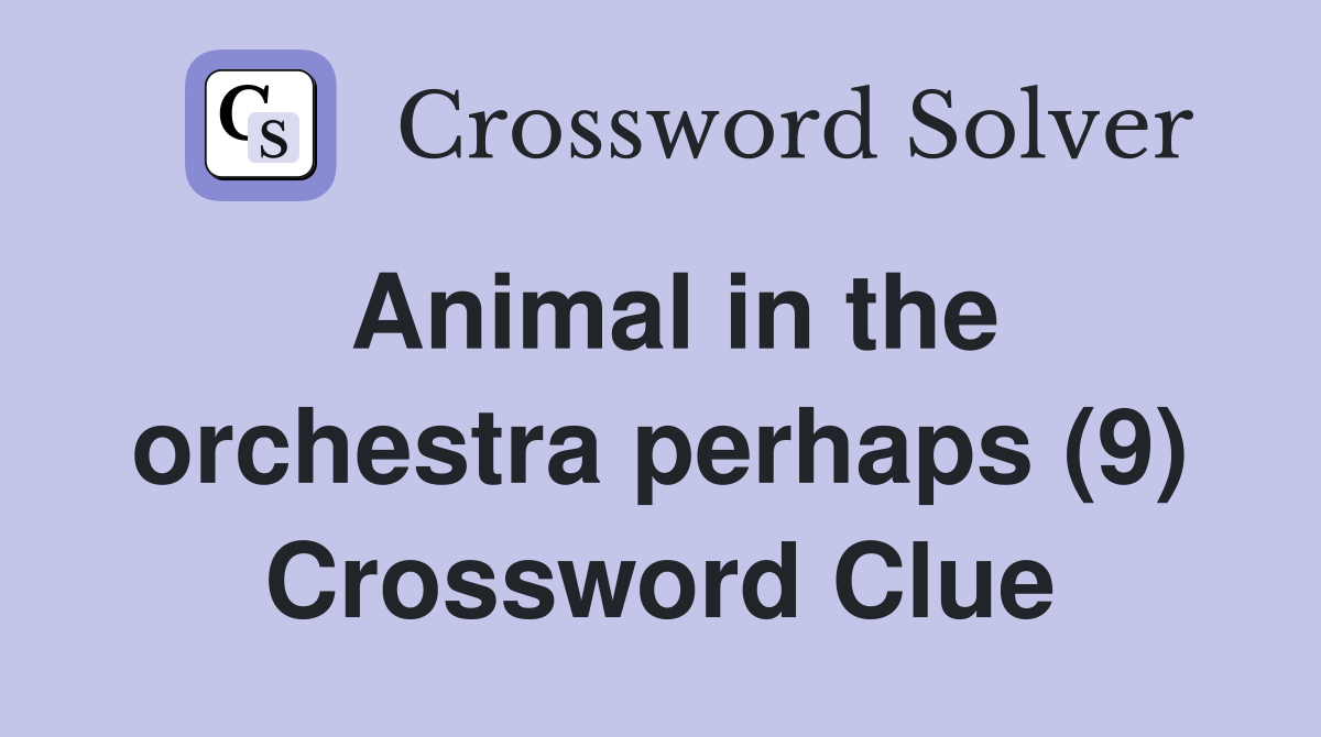 Animal in the orchestra perhaps (9) Crossword Clue