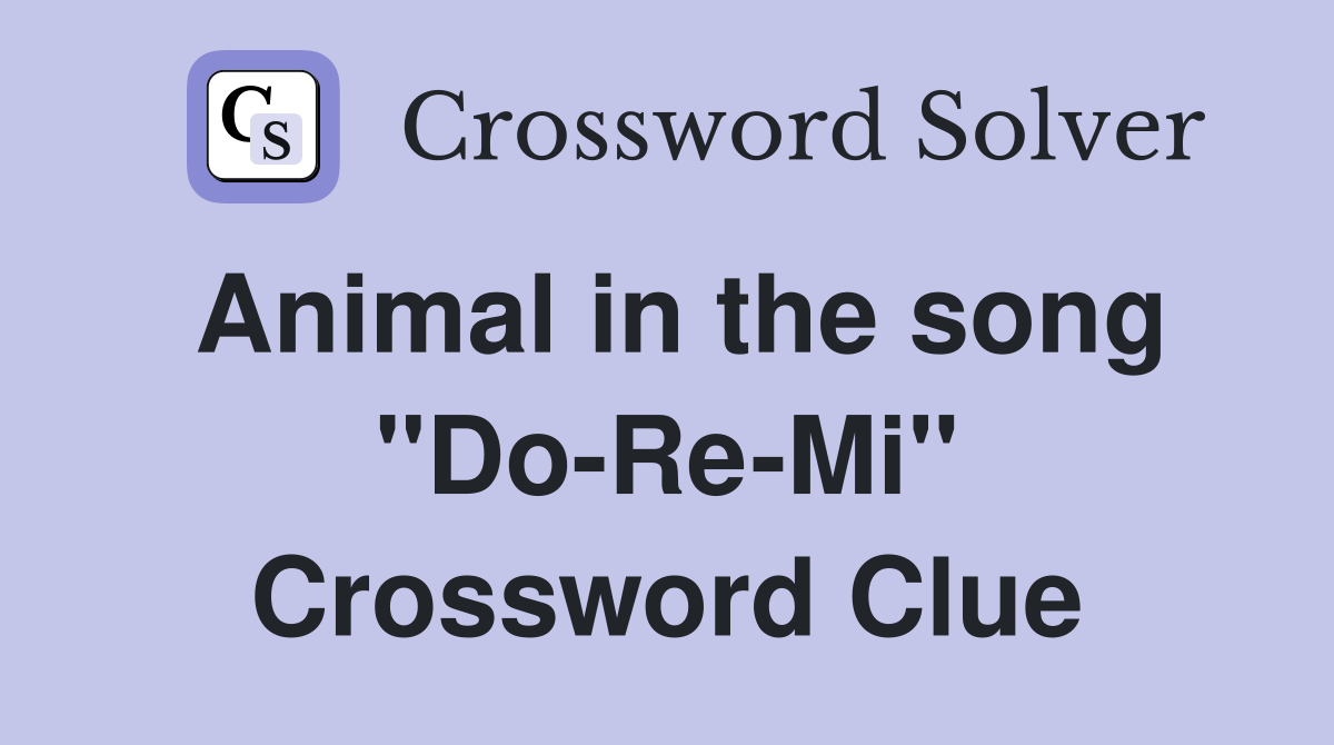 Animal in the song "Do-Re-Mi" Crossword Clue
