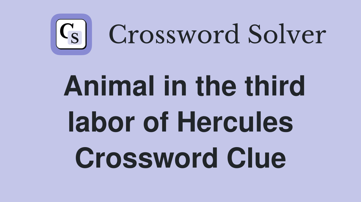 Animal in the third labor of Hercules Crossword Clue