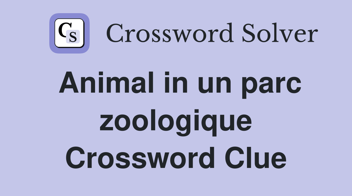 Animal in un parc zoologique Crossword Clue