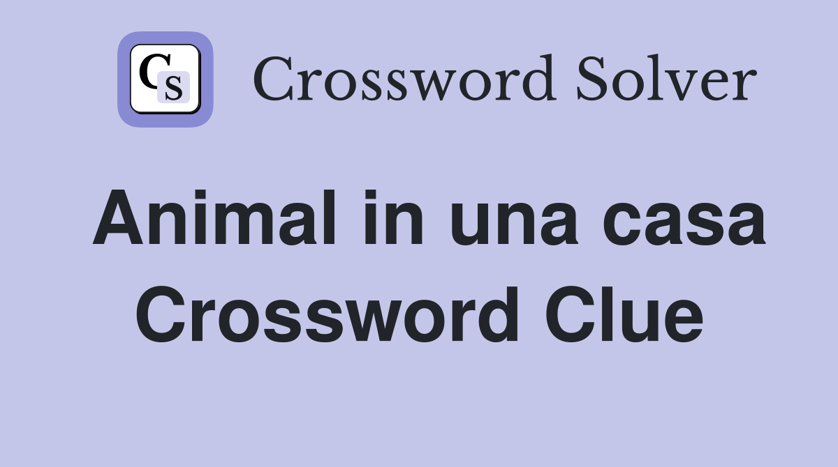 Animal in una casa Crossword Clue