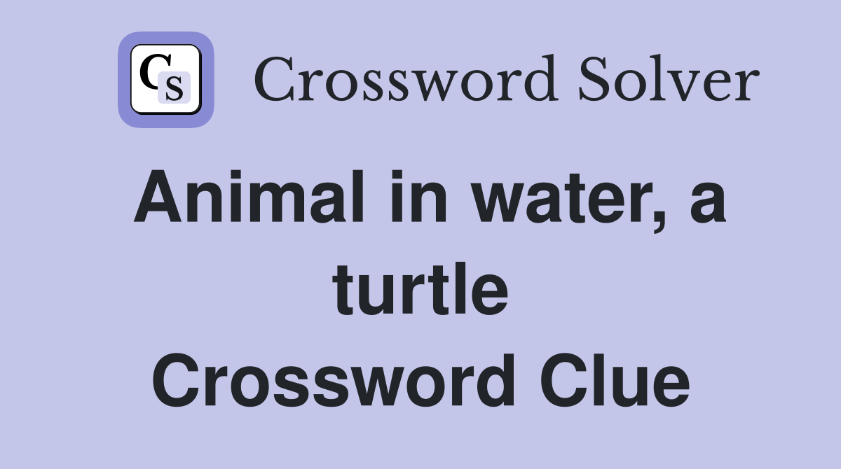 Animal in water, a turtle Crossword Clue