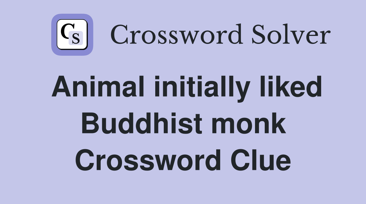 Animal initially liked Buddhist monk Crossword Clue