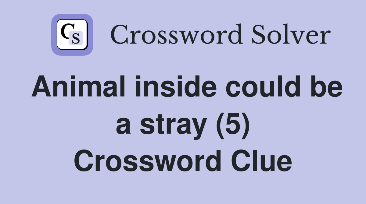 Animal inside could be a stray (5) Crossword Clue