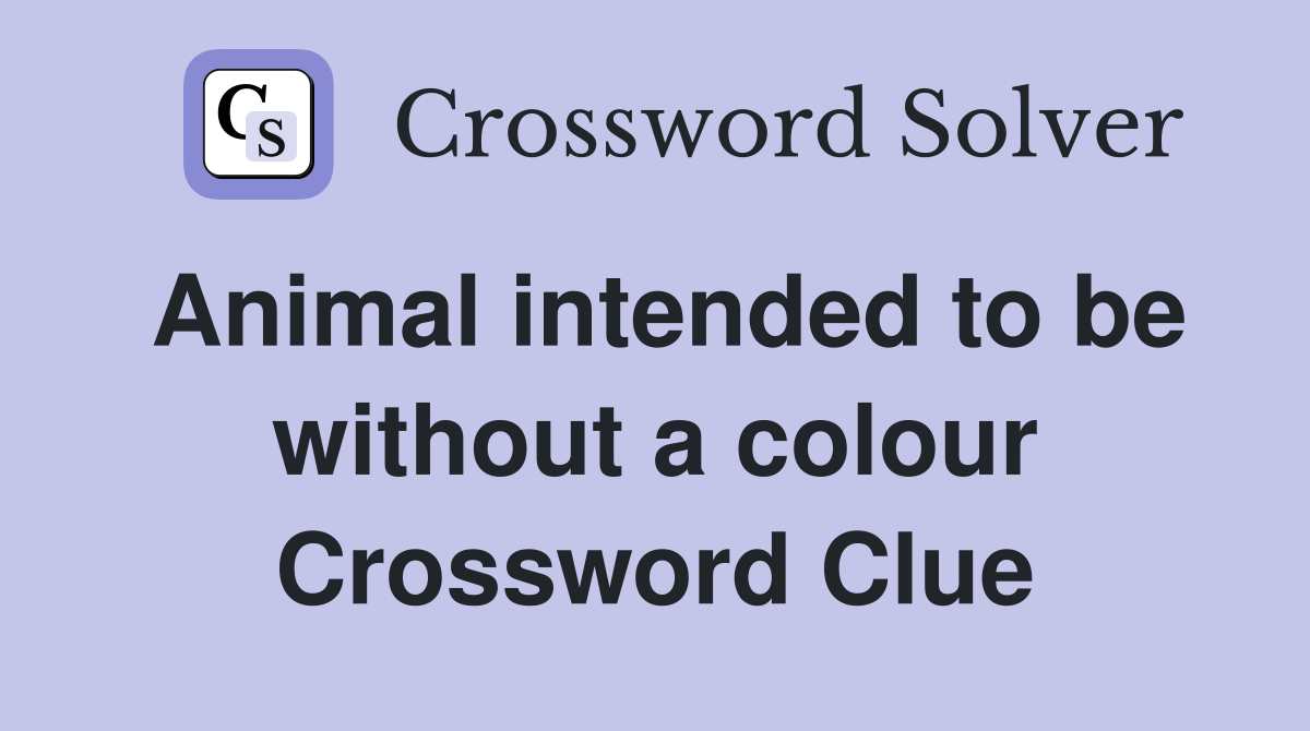 Animal intended to be without a colour Crossword Clue