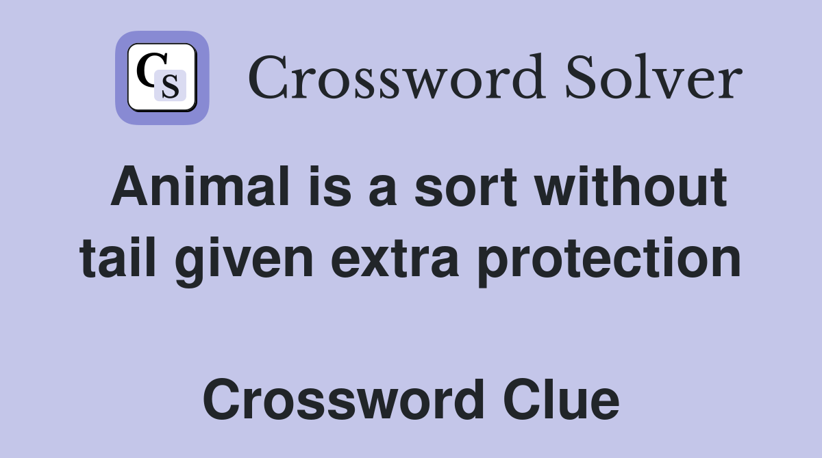 Animal is a sort without tail given extra protection  Crossword Clue