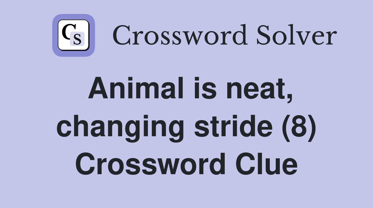 Animal is neat, changing stride (8) Crossword Clue