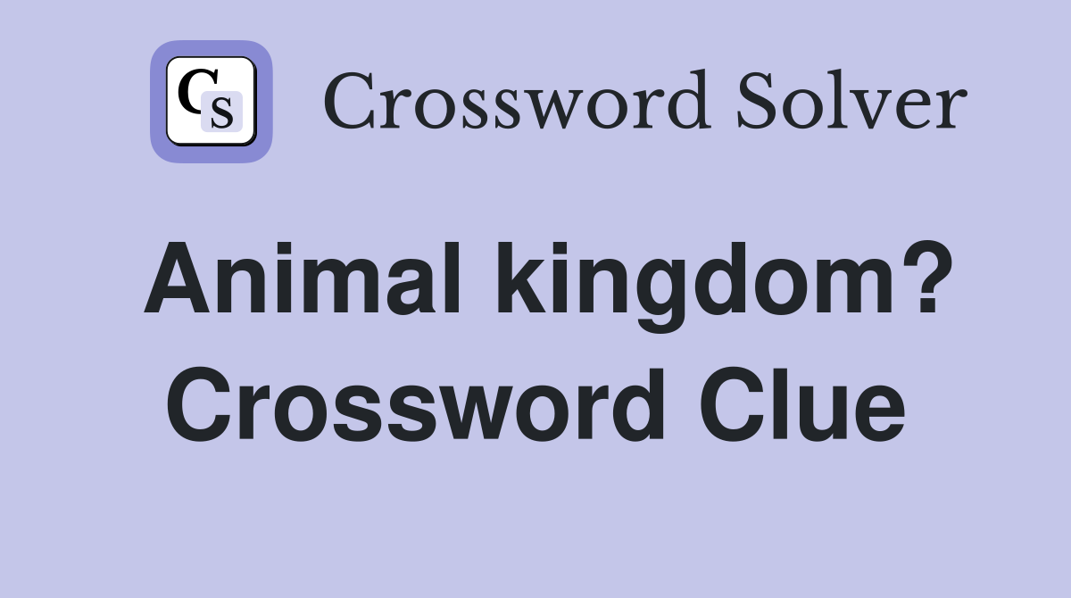 Animal kingdom? Crossword Clue