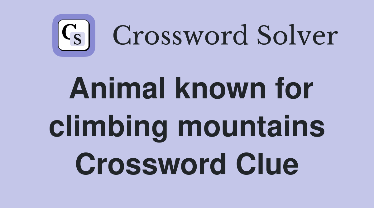 Animal known for climbing mountains Crossword Clue