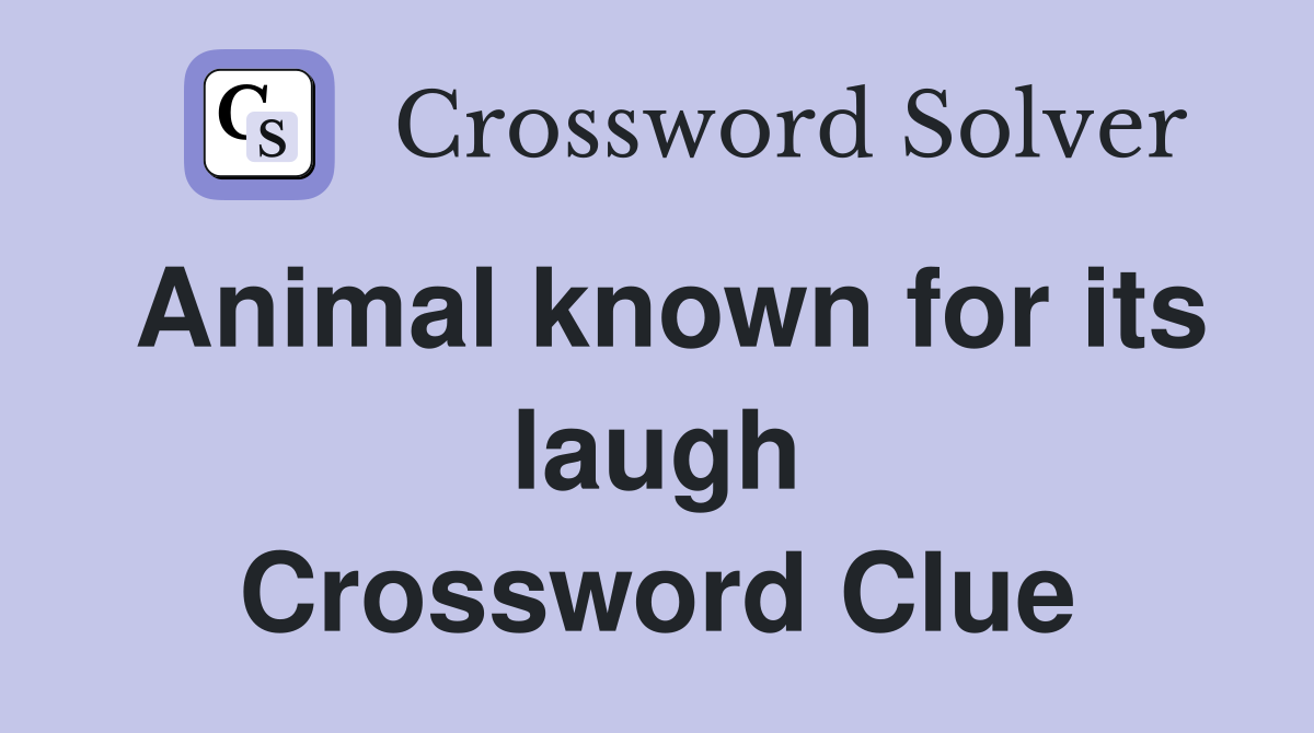 Animal known for its laugh Crossword Clue