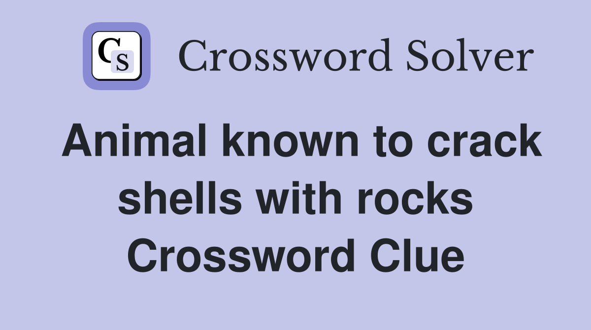 Animal known to crack shells with rocks Crossword Clue