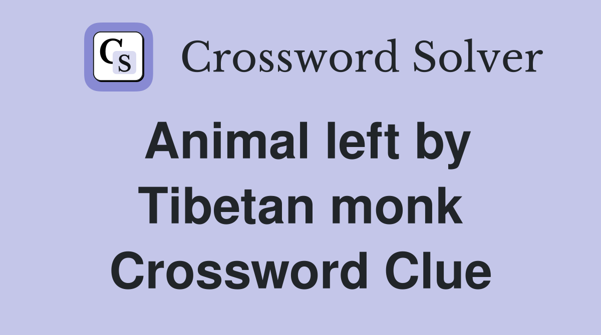 Animal left by Tibetan monk Crossword Clue