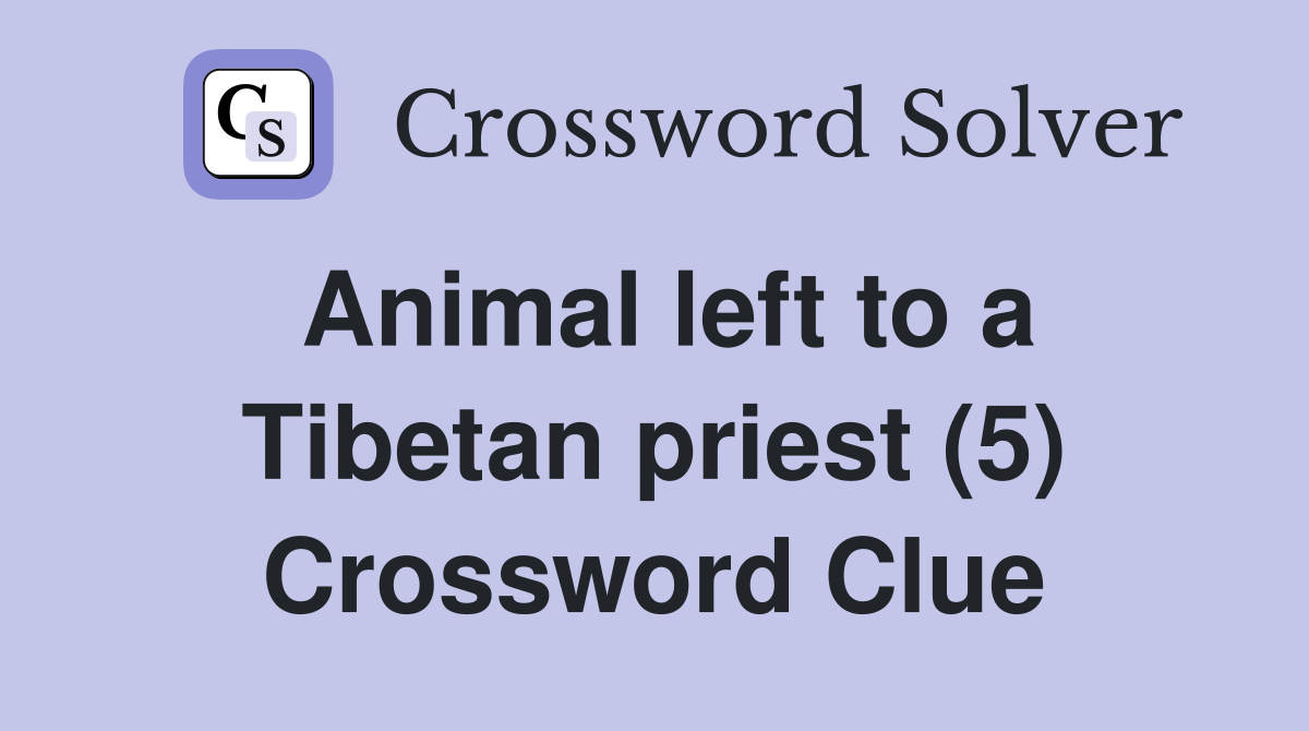 Animal left to a Tibetan priest (5) Crossword Clue
