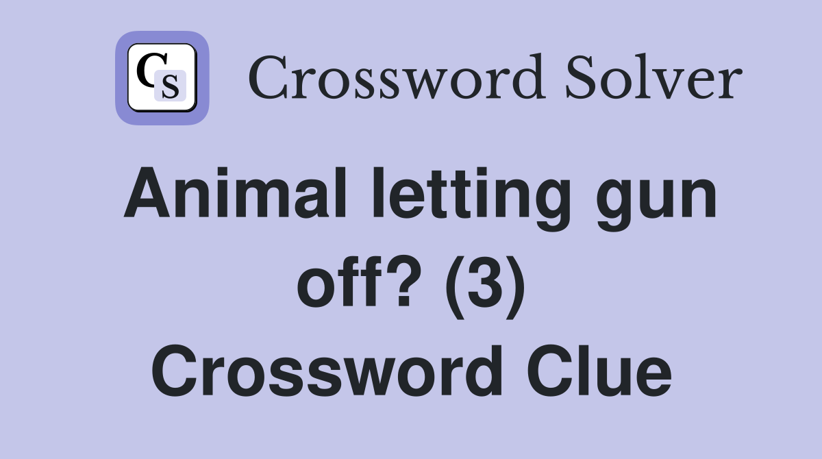 Animal letting gun off? (3) Crossword Clue