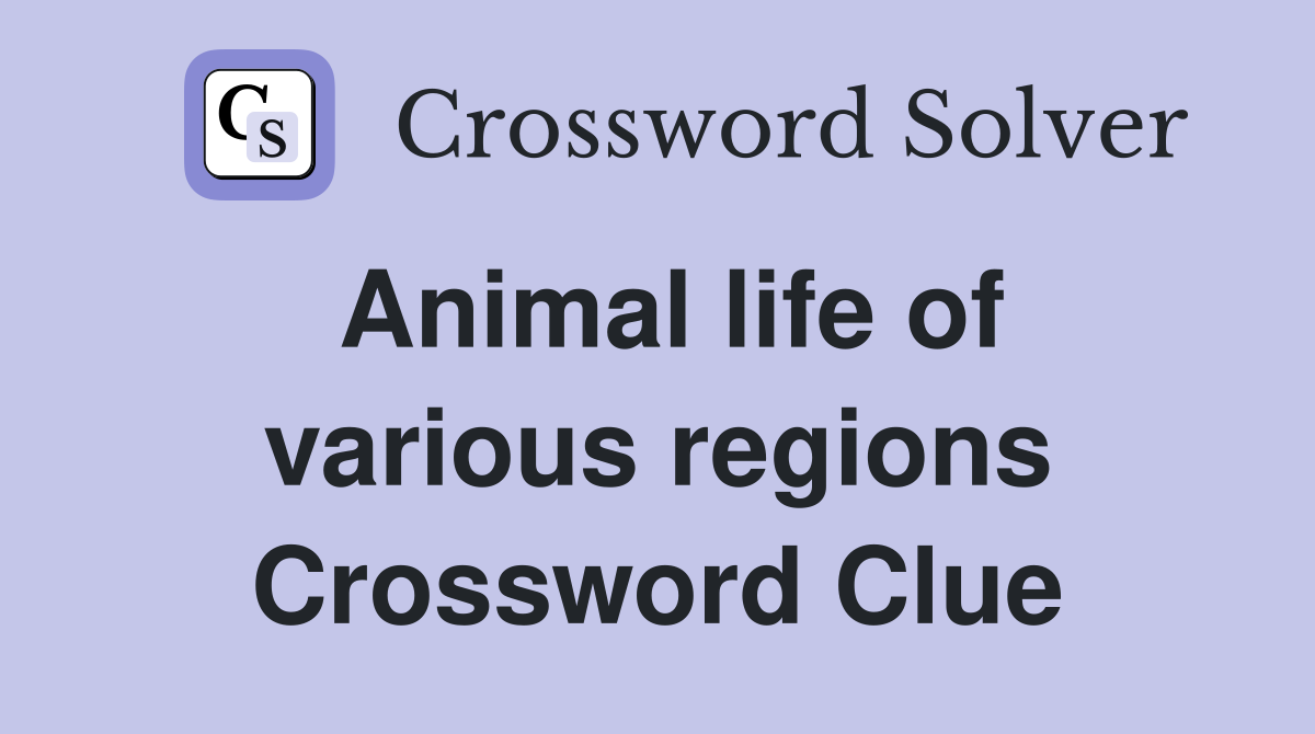 Animal life of various regions Crossword Clue
