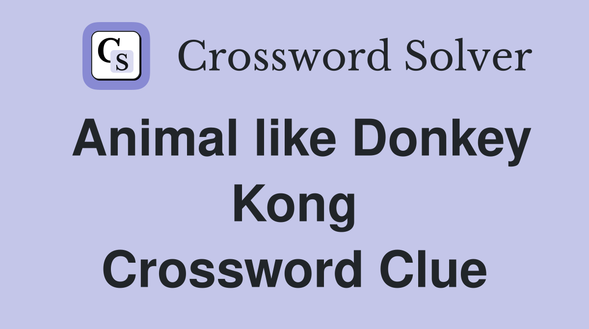 Animal like Donkey Kong Crossword Clue