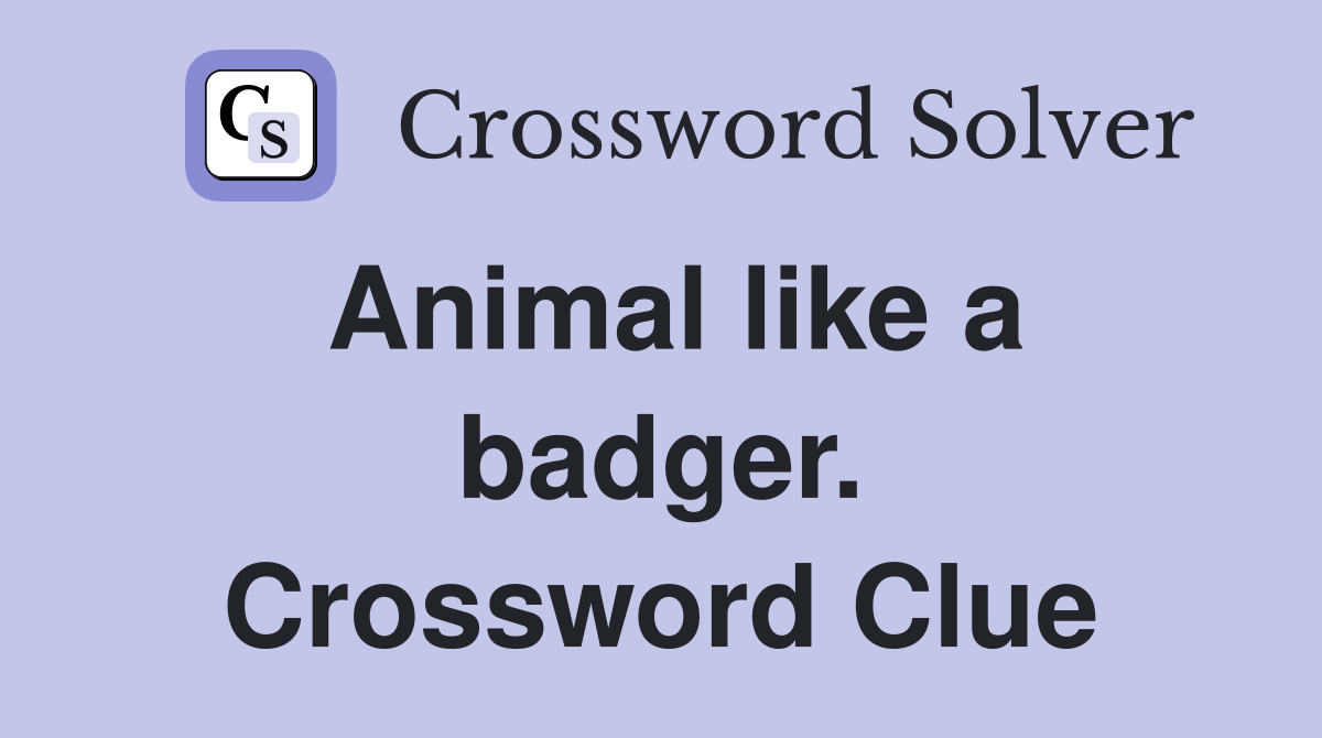 Animal like a badger. Crossword Clue