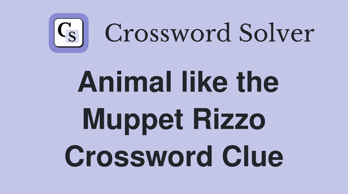 Animal like the Muppet Rizzo Crossword Clue