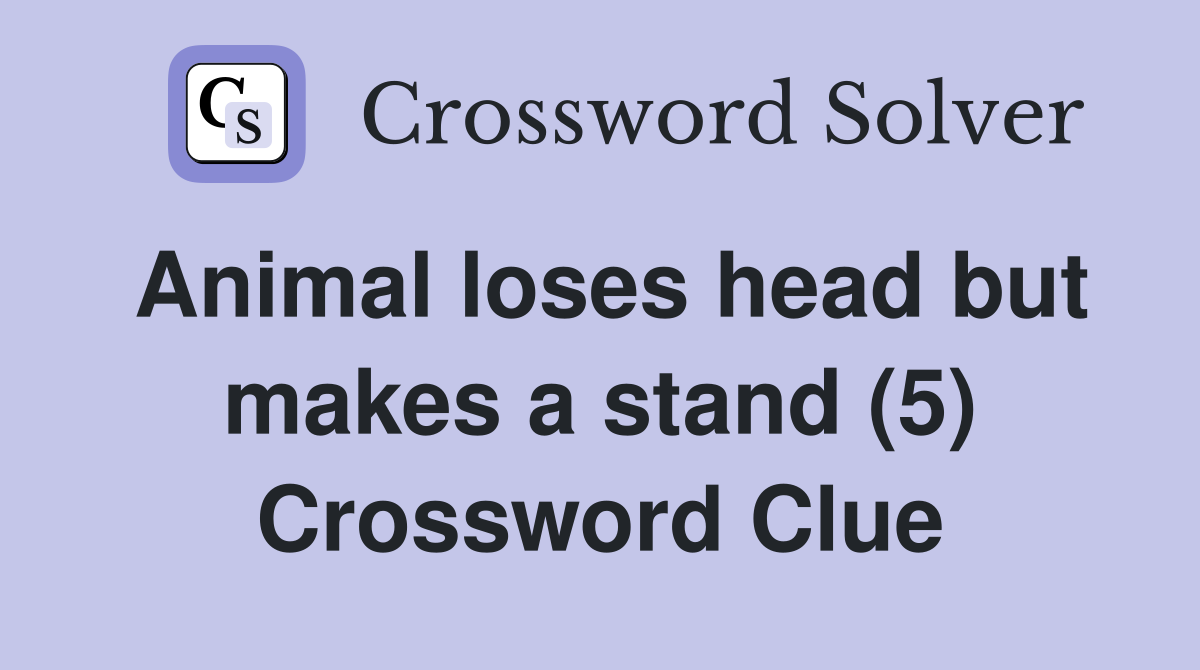 Animal loses head but makes a stand (5) Crossword Clue