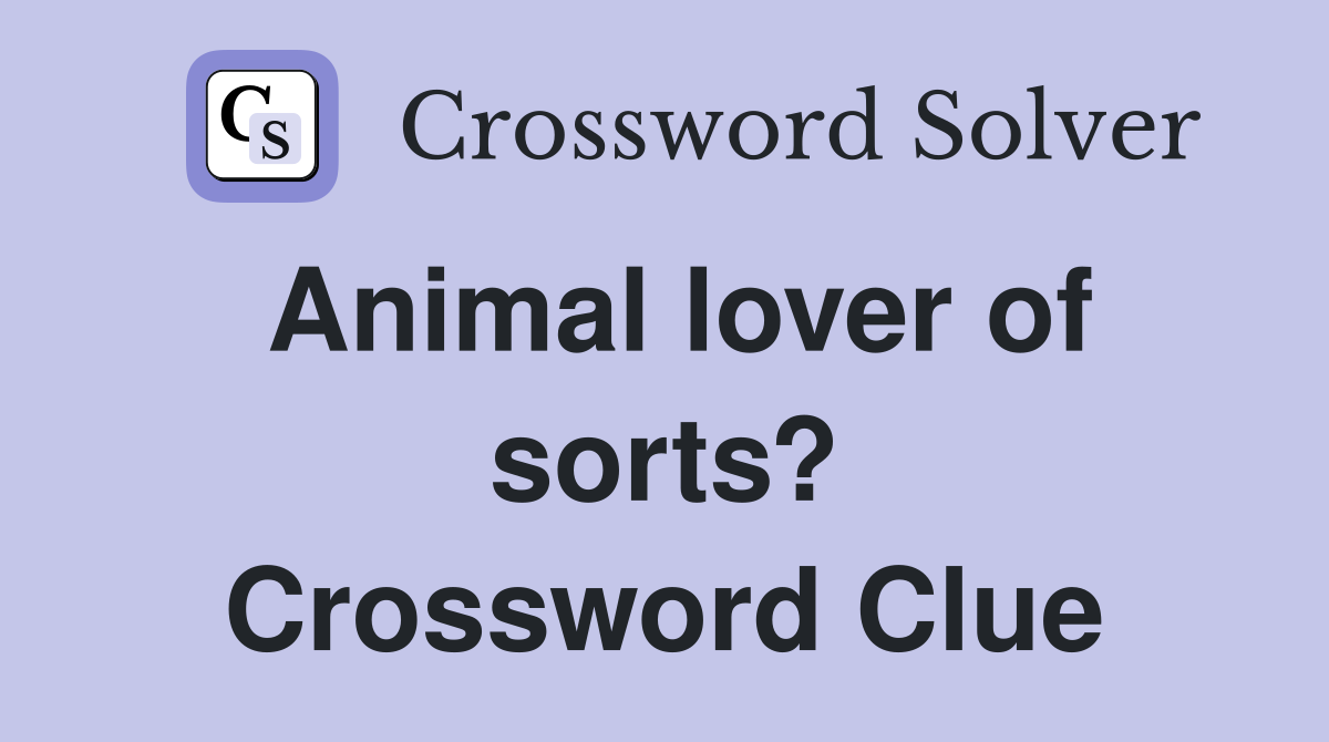 Animal lover of sorts? Crossword Clue