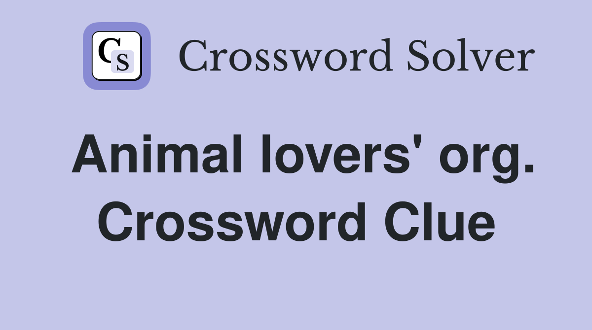 Animal lovers' org. Crossword Clue