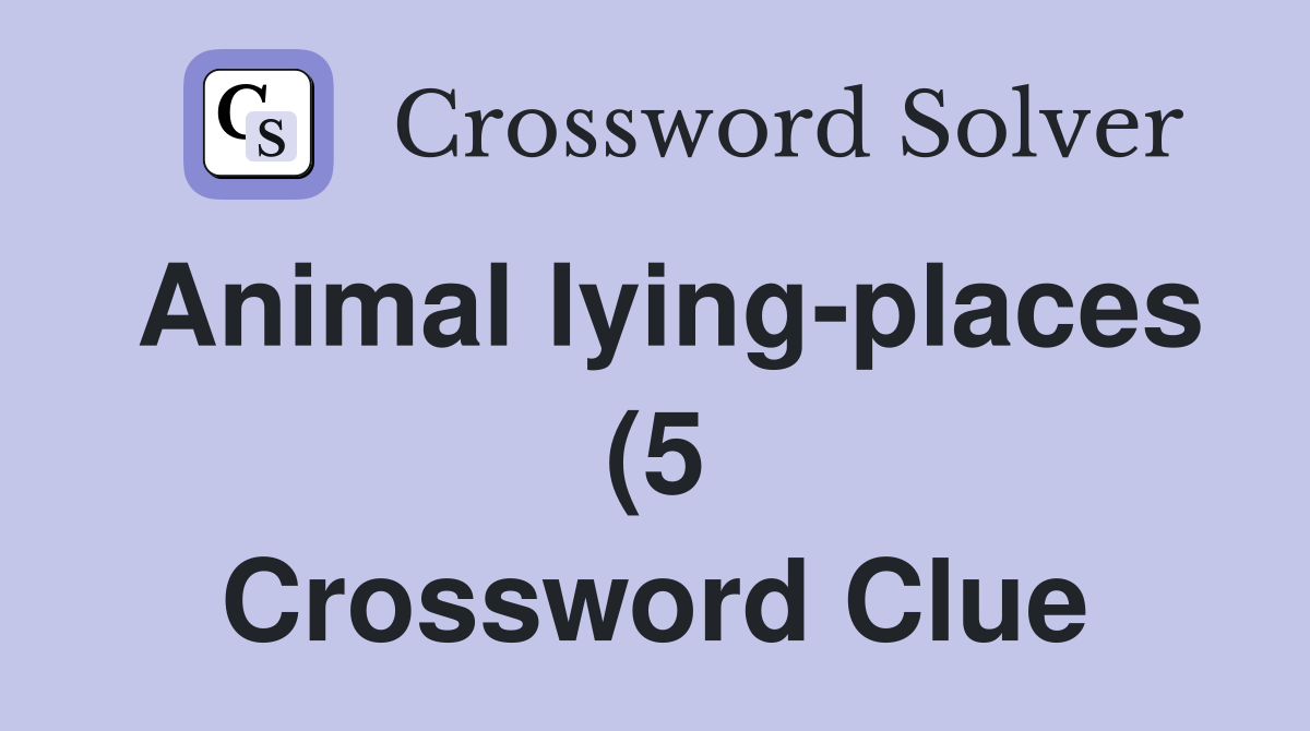 Animal lying places (5) Crossword Clue Answers Crossword Solver Animal lying places (5) Crossword Clue Answers Crossword Solver