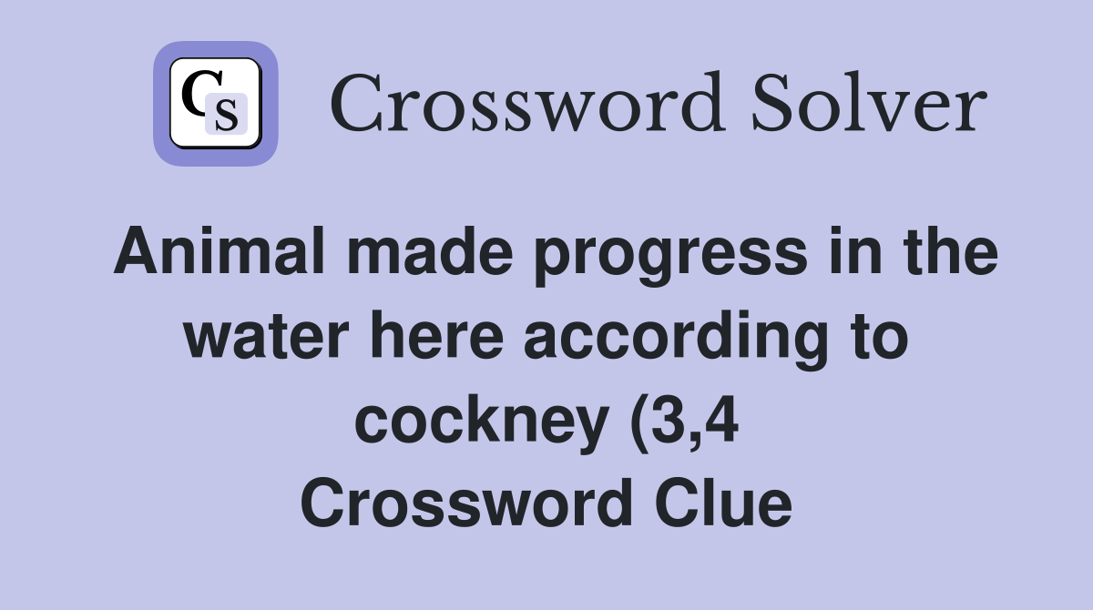 Animal made progress in the water here according to cockney (3 4 Animal made progress in the water here according to cockney (3 4