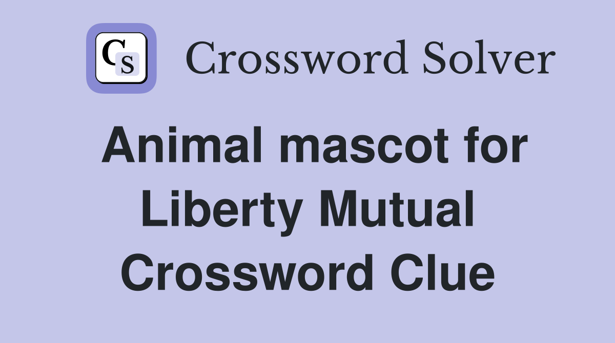 Animal mascot for Liberty Mutual Crossword Clue