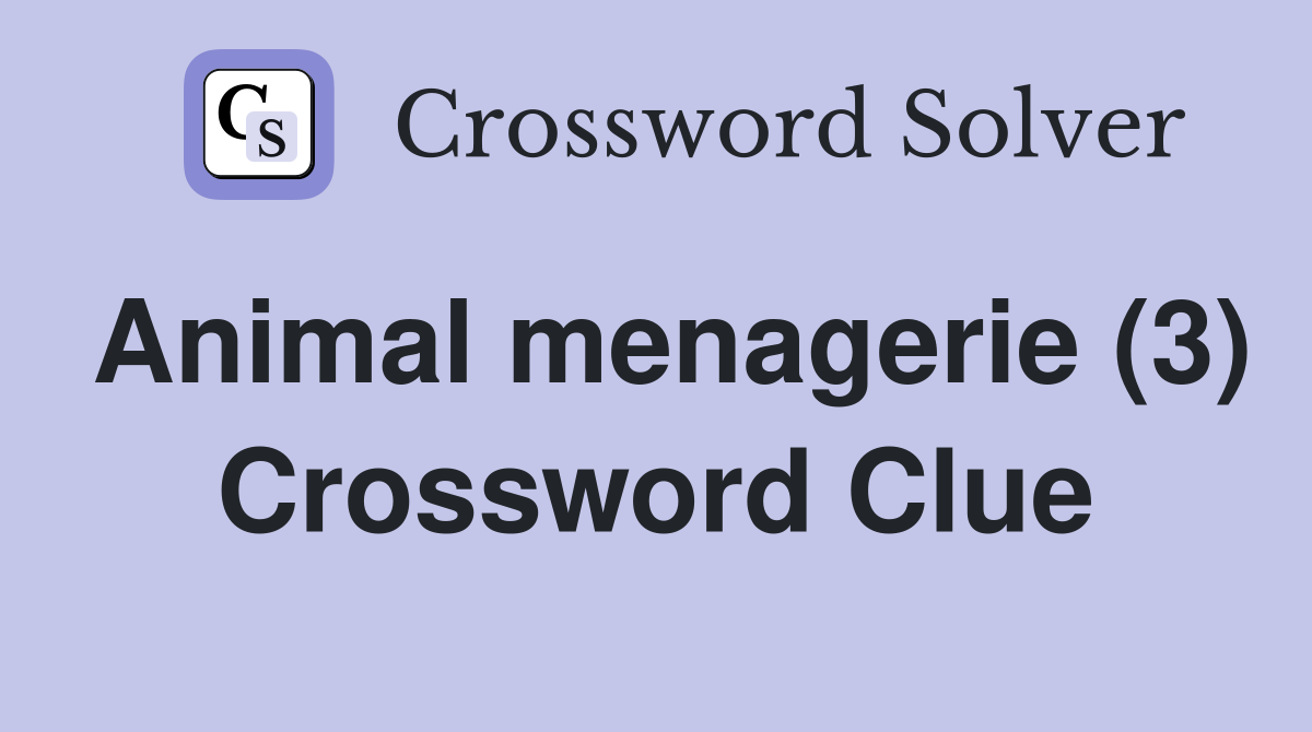 Animal menagerie (3) Crossword Clue