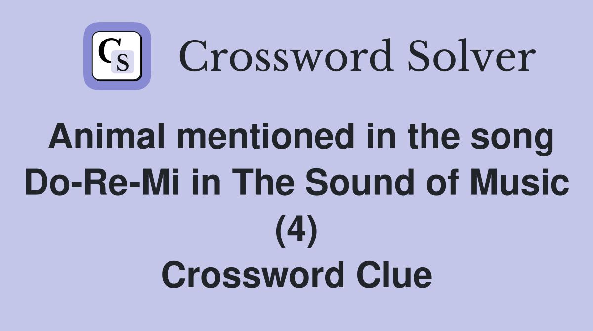 Animal mentioned in the song Do-Re-Mi in The Sound of Music (4) Crossword Clue