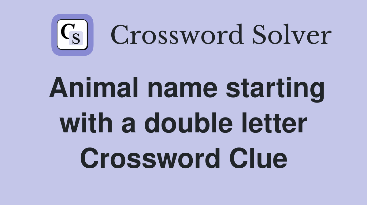 Animal name starting with a double letter Crossword Clue