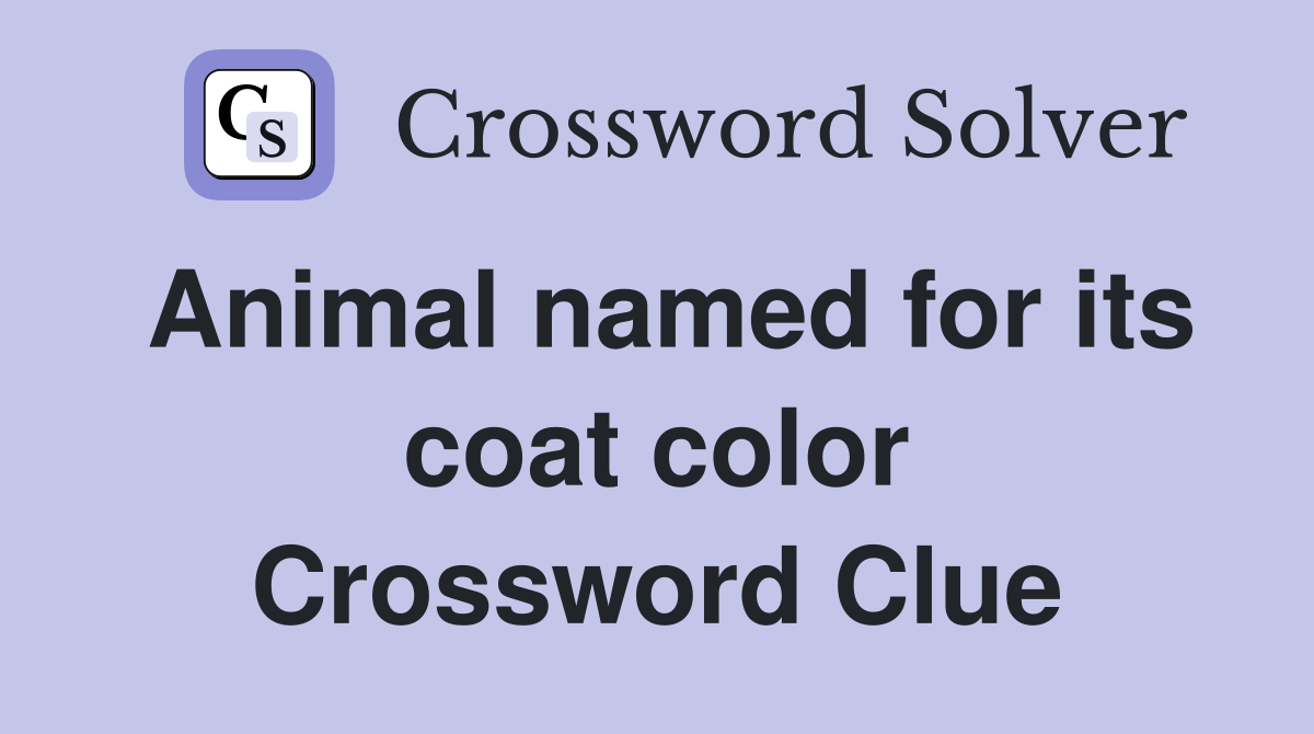 Animal named for its coat color Crossword Clue