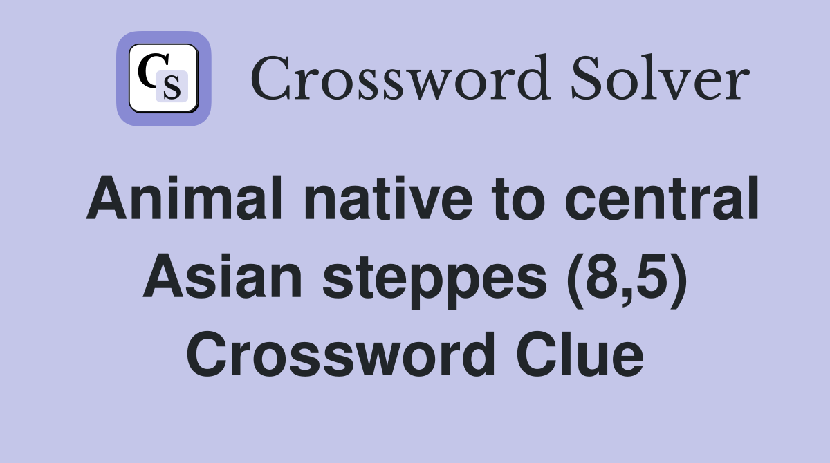 Animal native to central Asian steppes (8,5) Crossword Clue